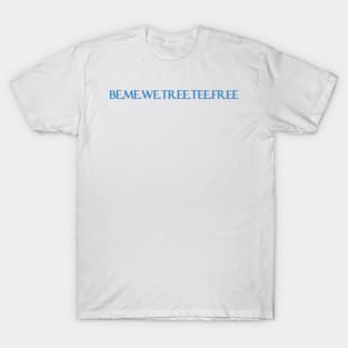 Be me tee free T-Shirt